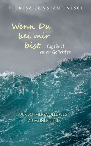 Wenn Du bei mir bist : Tagebuch einer Geliebten by Theresa Constantinescu - Paperback