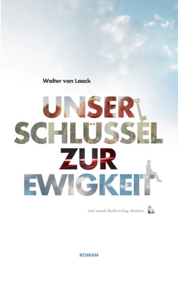 Unser Schlussel zur Ewigkeit : Roman by Walter Van Laack - Paperback
