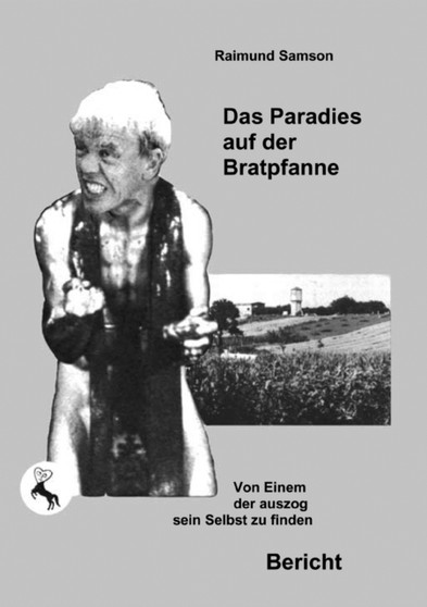 Das Paradies auf der Bratpfanne : Von Einem der auszog sein Selbst zu finden by Raimund Samson - Paperback