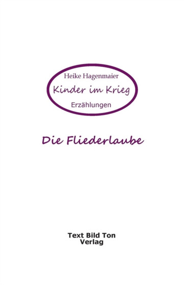 Die Fliederlaube : Kinder im Krieg by Heike Hagenmaier - Paperback