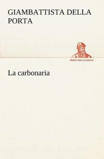 La Carbonaria by Giambattista Della Porta - Paperback