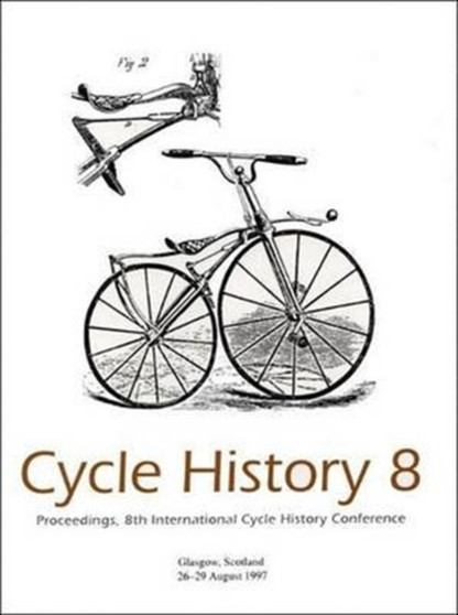 Cycle History : Proceedings of the 8th International Cycle History Conference, Glasgow, Scotland No 8 by Nicholas Oddy - Hardback