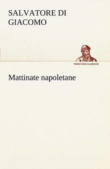 Mattinate Napoletane by Salvatore Di Giacomo - Paperback