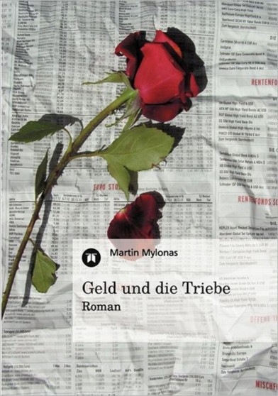Geld und die Triebe : Roman by Martin Mylonas - Paperback