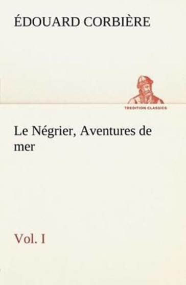 Le Negrier, Vol. I Aventures de mer by Edouard Corbiere - Paperback