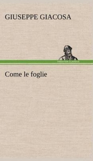 Come Le Foglie by Giuseppe Giacosa - Hardback