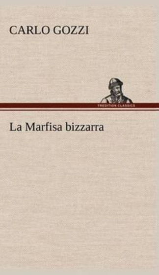 La Marfisa Bizzarra by Carlo Gozzi - Hardback