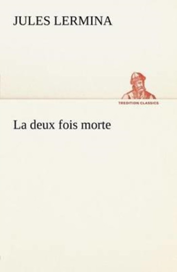 La Deux Fois Morte by Jules Lermina - Paperback
