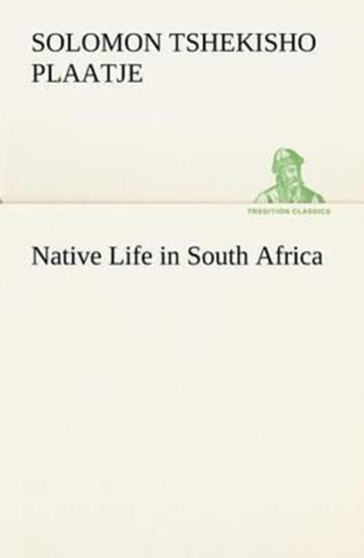 Native Life in South Africa by Sol Plaatje - Paperback