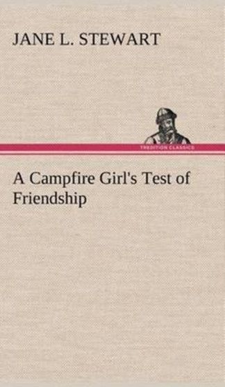 A Campfire Girl's Test of Friendship by Jane L Stewart - Hardback