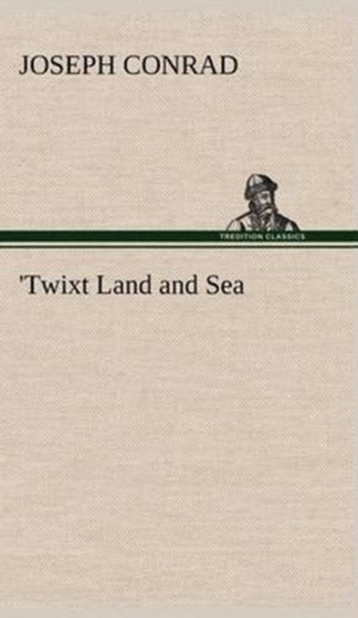 'Twixt Land and Sea by Joseph Conrad - Hardback