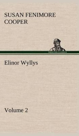 Elinor Wyllys, Volume 2 by Susan Fenimore Cooper - Hardback