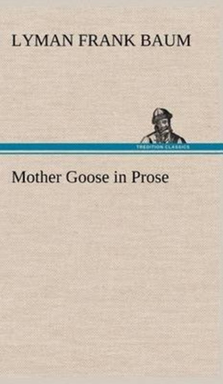 Mother Goose in Prose by L Frank Baum - Hardback