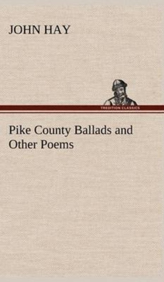 Pike County Ballads and Other Poems by Dr John Hay - Hardback