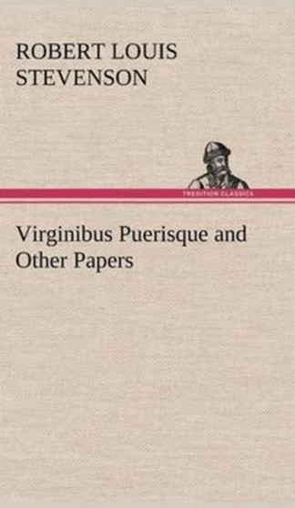 Virginibus Puerisque and Other Papers by Robert Louis Stevenson - Hardback