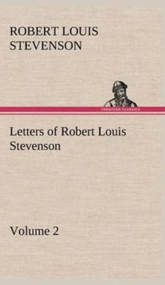 Letters of Robert Louis Stevenson - Volume 2 by Robert Louis Stevenson - Hardback