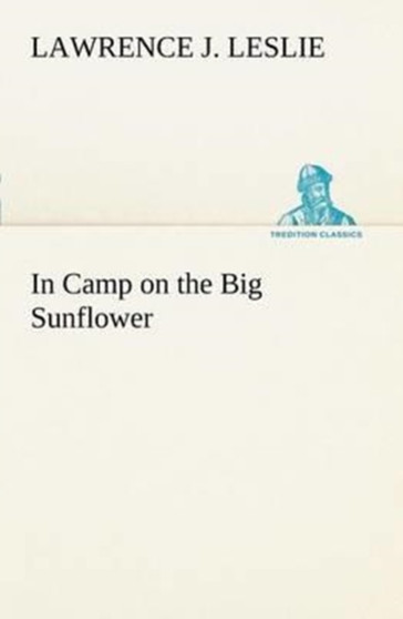 In Camp on the Big Sunflower by Lawrence J Leslie - Paperback
