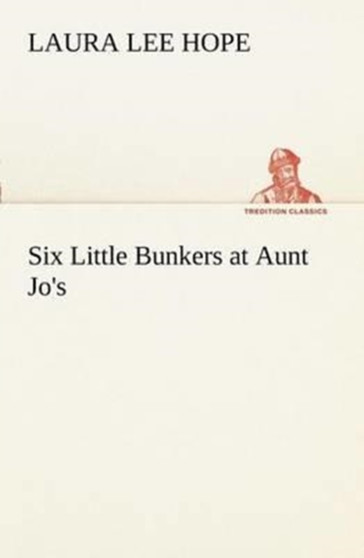 Six Little Bunkers at Aunt Jo's by Laura Lee Hope - Paperback