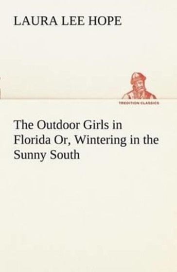 The Outdoor Girls in Florida Or, Wintering in the Sunny South by Laura Lee Hope - Paperback