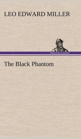 The Black Phantom by Leo E Miller - Hardback
