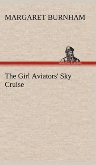The Girl Aviators' Sky Cruise by Margaret Burnham - Hardback