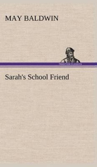 Sarah's School Friend by May Baldwin - Hardback