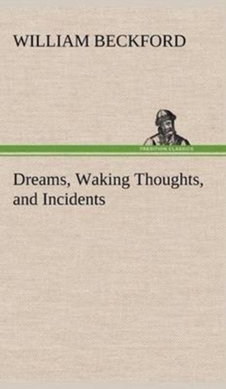 Dreams, Waking Thoughts, and Incidents by William Beckford - Hardback