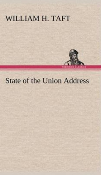 State of the Union Address by William H Taft - Hardback