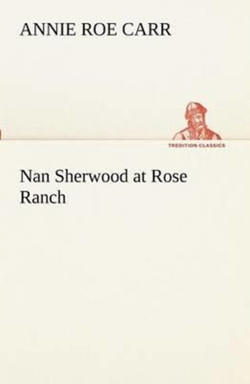 Nan Sherwood at Rose Ranch by Annie Roe Carr - Paperback