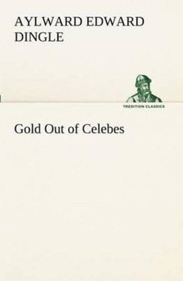 Gold Out of Celebes by Aylward Edward Dingle - Paperback