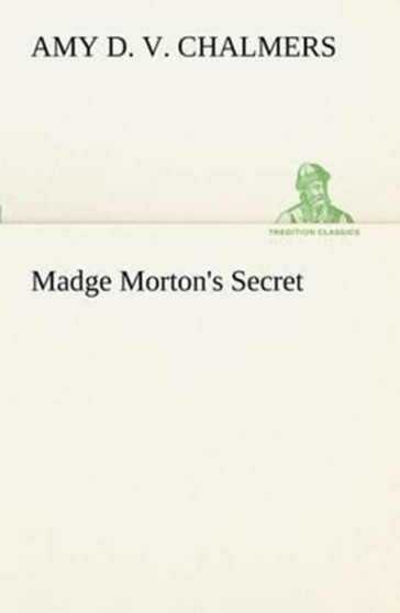 Madge Morton's Secret by Amy D V Chalmers - Paperback