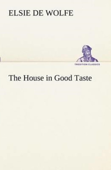 The House in Good Taste by Elsie De Wolfe - Paperback