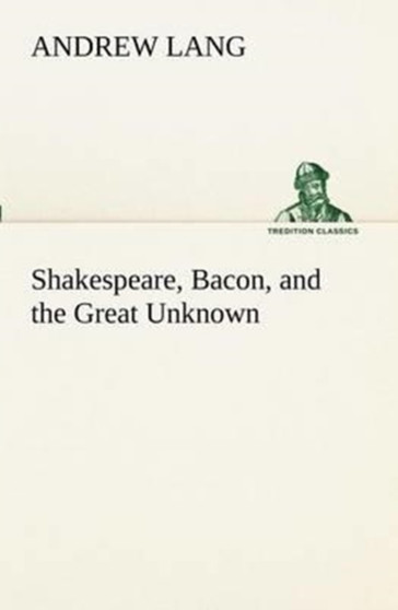 Shakespeare, Bacon, and the Great Unknown by Andrew Lang - Paperback