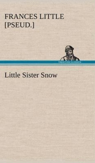 Little Sister Snow by Frances [Pseud ] Little - Hardback