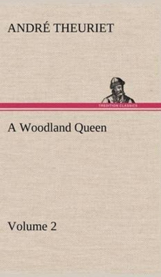 A Woodland Queen - Volume 2 by Andre Theuriet - Hardback