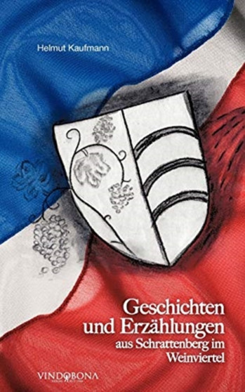 Geschichten und Erzahlungen aus Schrattenberg im Weinviertel by Helmut Kaufmann - Paperback