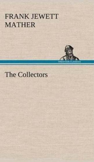 The Collectors by Frank Jewett Mather - Hardback