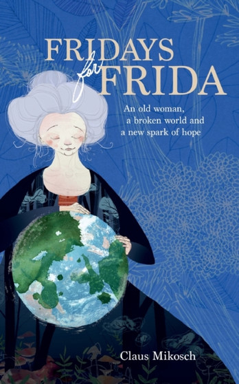 Fridays for Frida : An old woman, a broken world and a new spark of hope by Claus Mikosch - Paperback
