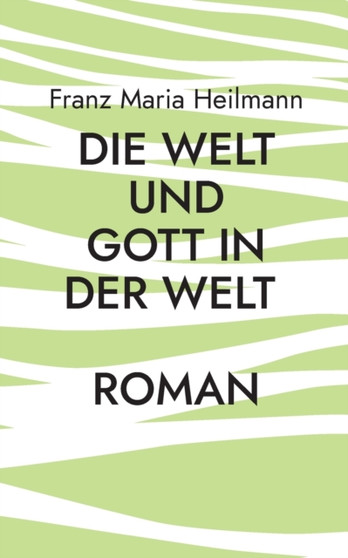 Die Welt und Gott in der Welt by Franz Maria Heilmann - Paperback