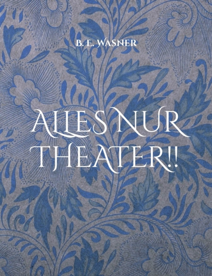 Alles nur Theater !! by B E Wasner - Paperback