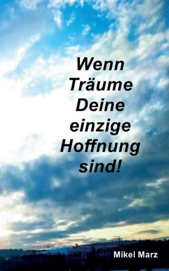 Wenn Traume Deine einzige Hoffnung sind! by Mikel Marz - Paperback
