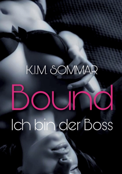 Bound - Ich bin der Boss by K I M Sommar - Paperback