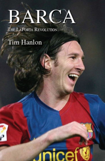 Barca : The Laporta Revolution by Tim Hanlon - Hardback