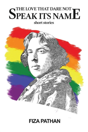 The Love That Dare Not Speak Its Name : Short Stories by Fiza Pathan - Paperback