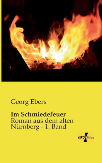 Im Schmiedefeuer : Roman aus dem alten Nurnberg - 1. Band by Georg Ebers - Paperback