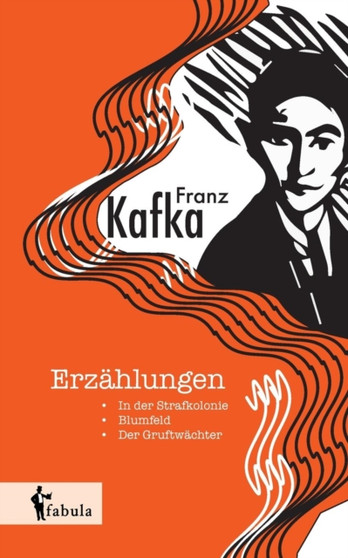 Erzahlungen : In Der Strafkolonie, Blumfeld, Der Gruftwachter by Franz Kafka - Paperback