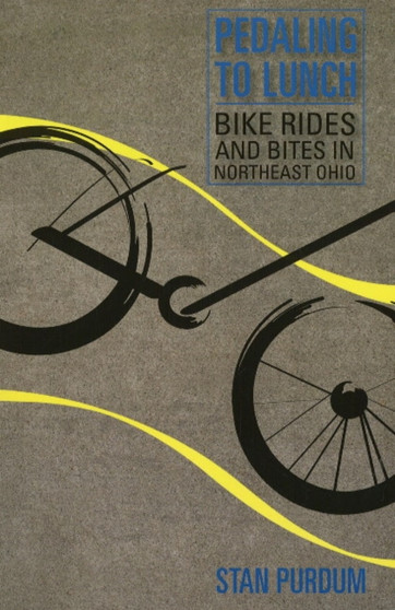 Pedaling to Lunch : Bike Rides and Bites in Northeast Ohio by Stan Purdum - Paperback