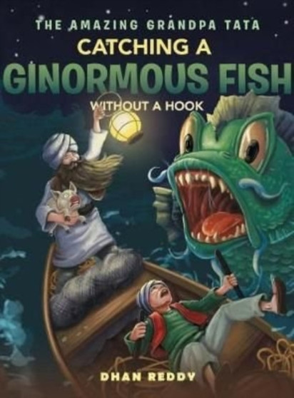 The Amazing Grandpa Tata : Catching a Ginormous Fish Without a Hook by Dhan Reddy - Hardback