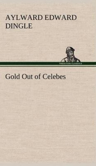 Gold Out of Celebes by Aylward Edward Dingle - Hardback