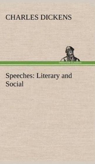 Speeches : Literary and Social by Charles Dickens - Hardback